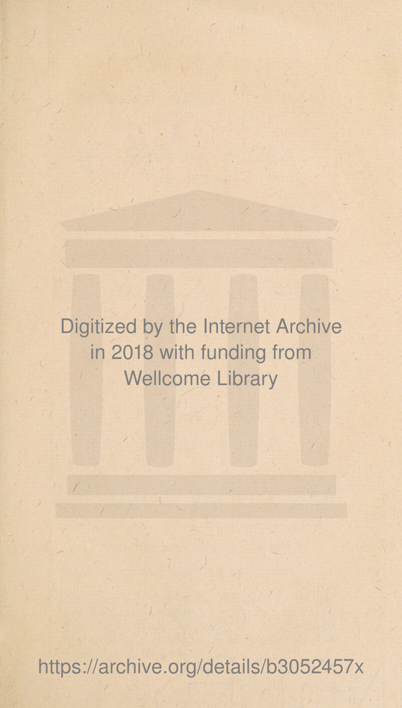 y Digitized by the Internet Archive in 2018 with funding from Wellcome Library / / https ://arch i ve. org/detai Is/b3052457x