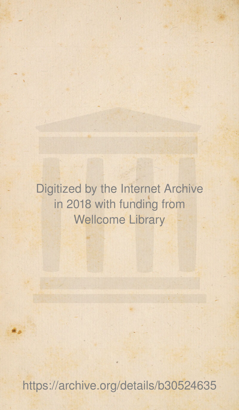 Digitized by the Internet Archive in 2018 with funding frbm Wellcome Library - ( https://archive.org/details/b30524635