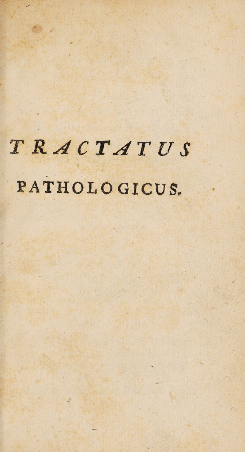 TRACTATUS PATHOLOGICUS.