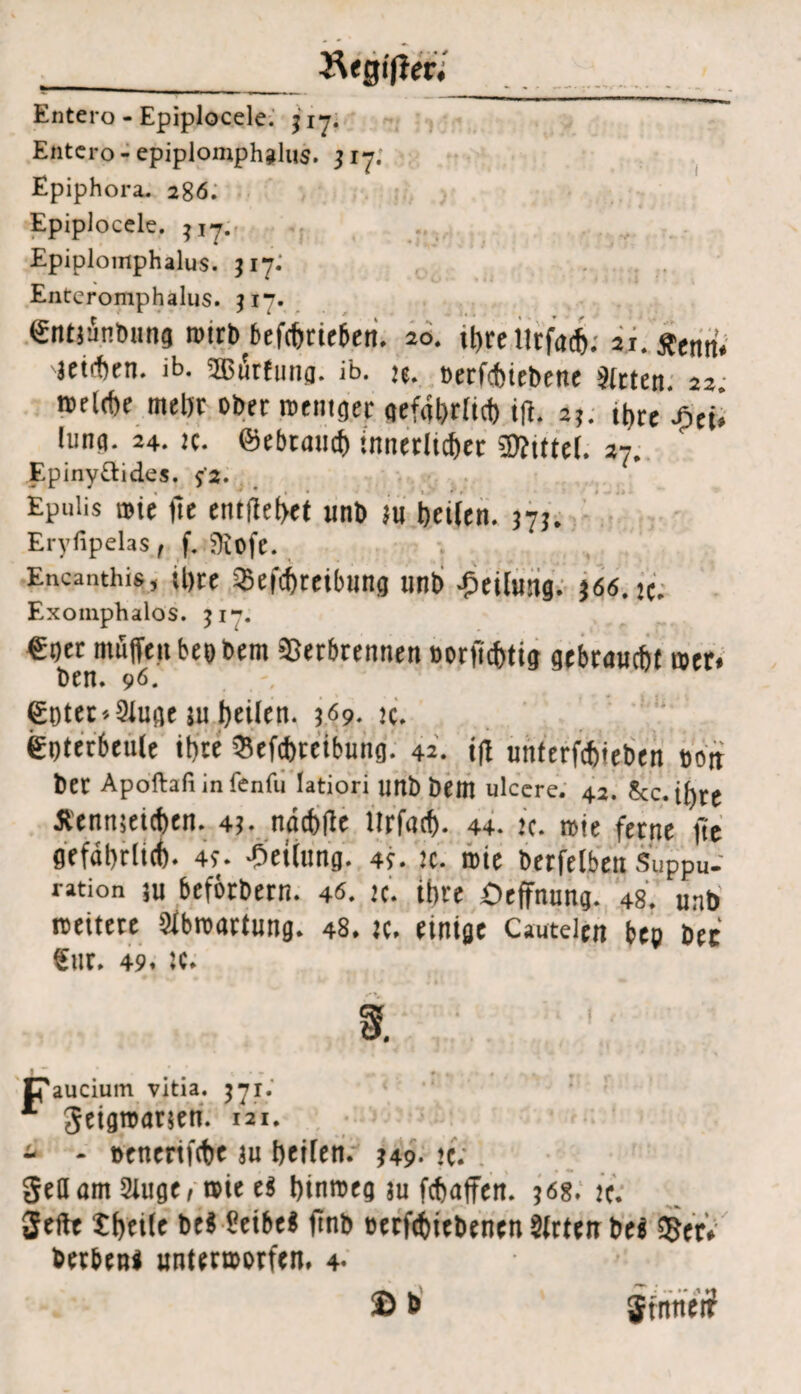 Rtgifter; Entero - Epiplocele. j 17. Entcro - epiplomphglus. 517. Epiphora. 286. Epiplocele. $17. Epiplomphalus. 317. Enteromphalus. J17. (Sntjunbung roirb(bef<brieben. 20. tbrelltfa*. 31. Äentt. jetten, ib. Sßthfung. ib. :e. tterfcbiebene Sieten. 22. roeldje mein ober rcentget gefährlich iff. 23. it>rc -fict* lung. 24. K. ©ebtmicf) innerlicher Mittel. 27. Epiny&ides. $2. Epuiis rote )1e entliehet tmb ju bellen. 37?. Eryfipelas , f. Sftofc. Encanthis, Une Vefcbreibnng unb .ßcilung. 366.1 c, Exoinphalos. 31. €ger muffen beobem Verbrennen »orfiebtig gebraucht roer. t>en. 96. €öter * Stoße ju teilen. * 69. jc* emcrbeule ihre Vefcbtcibung. 42. iff unterfchteben sott ber Apoftafi in fenfu latiori unb bem ulcere. 42. Scc-iffre Äennseichen. 43- nächfle llrfacf). 44. >c. rote ferne fte gefährlich- 4?- -Öetlung. 4t. tc. roie berfelben Suppu- ration ju beförbern. 46. je. ihre Oeffnnng. 48, unb roeitere Slbroarfung. 48. k. einige Cautelm beu bet ff.ir An . $ur. 49« k. •3 • m - #1 t 0 » , . paucium vitia. 371.' 1 geigroatjtn. ii*. 4 - »enerifche ju beiten. 349. tc;; ■ ged am Singe, roie ei binroeg in febaffen. 368. k. geilt arbeite bei Seibe* ffnb »trftbitbenen Sitten bei «Set* betbeni untecroorfen. 4- $b ' •-