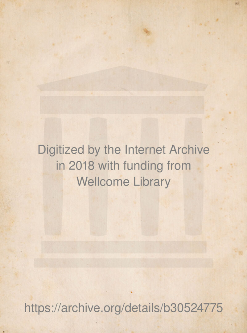 Digitized by the Internet Archive in 2018 with funding from Wellcome Library https ://arch i ve. org/detai Is/b30524775