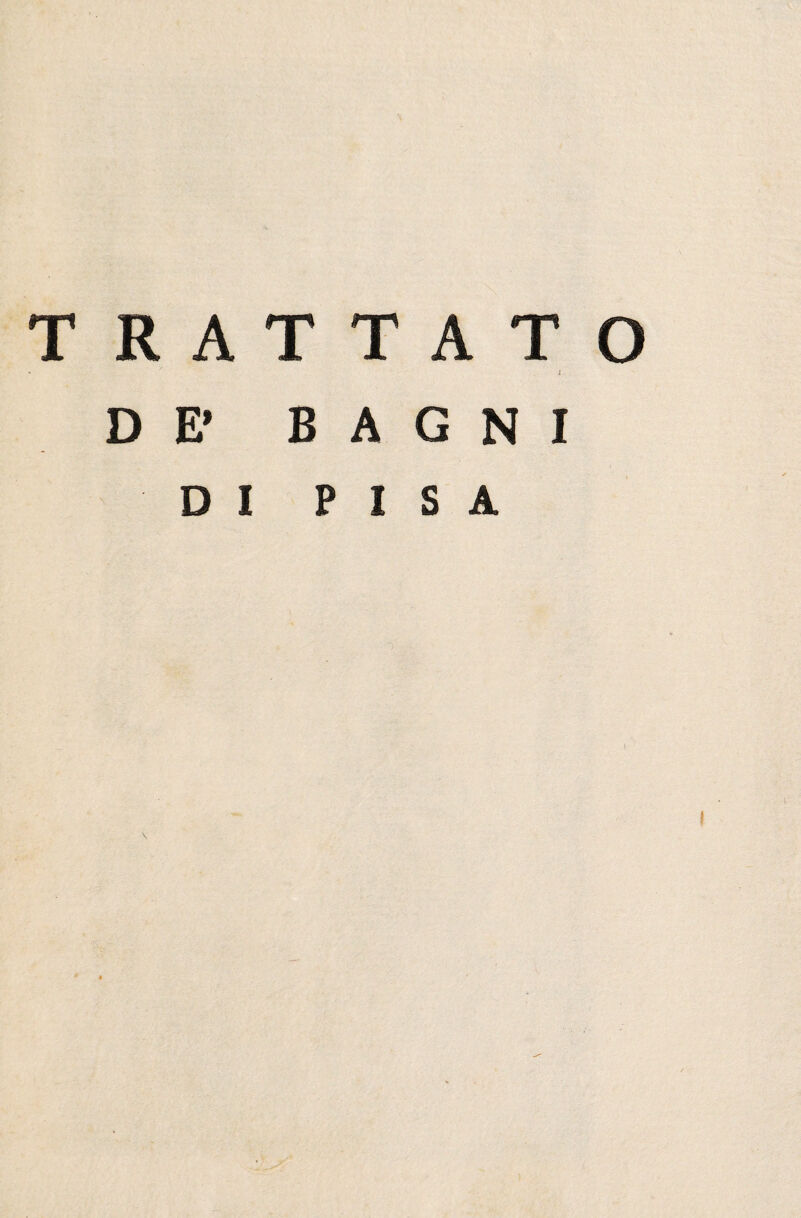 T RATTATO * i DE’ BAGNI DI PISA