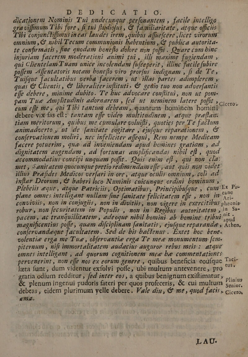 b3 p'rtumpec Au pacem, ac tranquillitatem, adeoque nibil bomini ab bomine tribui d magnificentius po[]e , quam di[ciplinam fanitatis, eju[que reparande » Achen,. gratia odium redditur, fed igter eos, a quibus benignum exiftimatur , SAC &amp; plenum ingenui pudoris fateri per quos profeceris, &amp; cui multum 52755 : ; ; . . Senior. debeas , eidem plurimum yelle debere. Vz/e diu, 9 me, qttod facis cicero, 8754.. LAU-