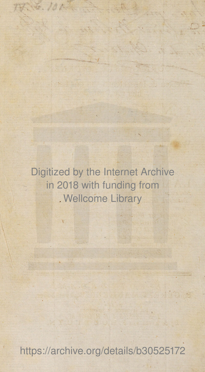 <• Digitized by the Internet Archive in 2018 with funding from .Wellcome Library V 4 \ * * https://archive.org/details/b30525172