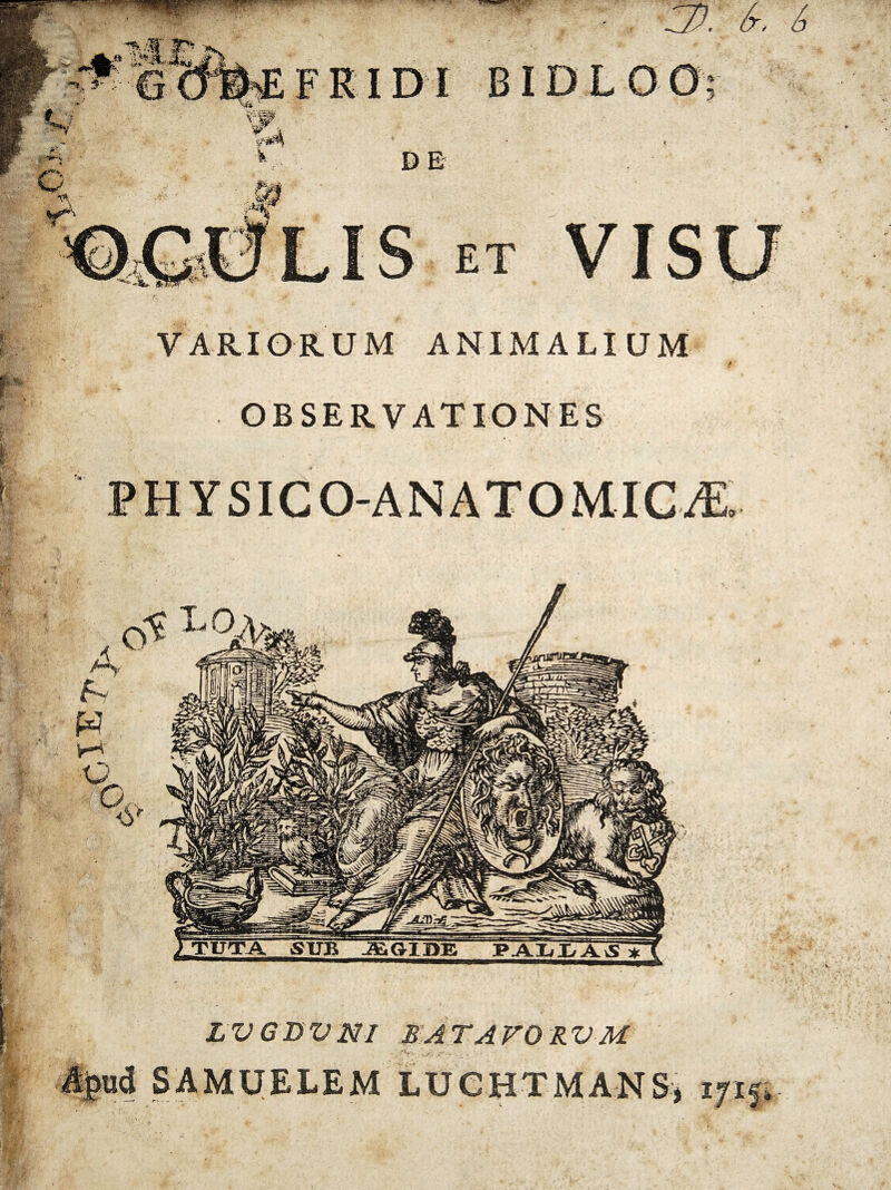 VARIORUM ANIMALIUM OBSERVATIONES P H Y SIC 0-A N A T 0 MIC/E» LVGBVm BATAVORVM SAMUELEM LUCHTMANS, i