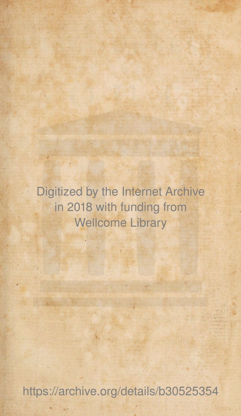 • % Digitized by the Internet Archive in 2018 with funding from Wellcome Library 1 • <*• ■>r fy v • r https://archive.org/details/b30525354