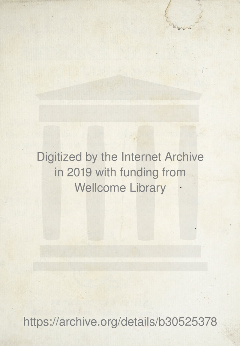 Digitized by the Internet Archive in 2019 with funding from Wellcome Library \ https://archive.org/details/b30525378