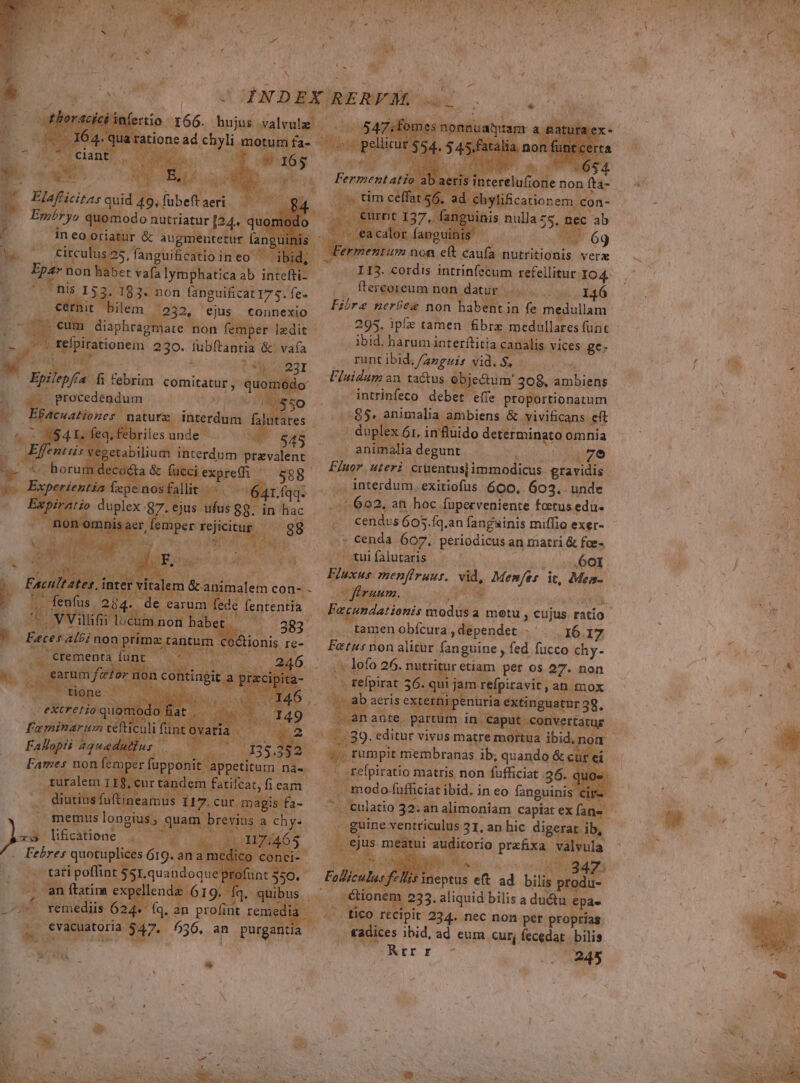 83- non fanguificat 175. fe. ftercoreum E Nw qe - Ra jdan X73 gi MOOR Fra iud non habent in fe mean: diaphragi AD T dodgair s ipf; tamen fbrz medallares funt i jid. harum interftiti e- ationem 230. fubftantia &amp;. I bid, har fii a canalis pies E: í m runt ibid, /anguis vid. $, gir 3 à OW Fluidum an ta&amp;tus. ectum' 308, ch Hn e mim on : * ; intrinfeco B. y proportionatum (di 85. pimab biens &amp; yivificans E A ido determinato omnia IS Unit e j n degunr MARI UT 7e Fluor. uteri crüentusjimmodicus. gravidis |  interdum. exitiofus 600.. 603.. unde di 602. an hoc fuperveniente fatus edu» ^ ... Cendus 605.fq.an fangwinis miffio exer- - 6r Senda 607. periodicus an matri &amp; foe« | ui falutaris - d 601  Blu s menfiruus. M Menfes it, Mi- 3 : E ] NM 4. AD EN VWEX. ^ - Fagundationis modus a motu , cujus. ratio — tamenobfícura,dependet - . 16. 17 Fetus non alitur fanguine , fed fucco chy- dk lofo 26. Cata etiam per os 27. non x refpirat 56 m refpiravit , an mox | spur 3g. 5/1889. editur vivus. matre mi tua ibid. pPoues membranas ib; quando á &amp;; -* «refpiratio matris non fufficiat 26. odo-fufficiat ibid. in eo fanguinis. 3 . eulatio 32. an alimoniam. spen guine ven iculus 31. an hic diger it AN us meatui au itorio preüxa | : i ptus e ad bilis p T id tico recipit 234. fec non per. pro peas ET ices ibid. ad eum cur, aic bilis Nee ams EAT í rrr , WU | 3245