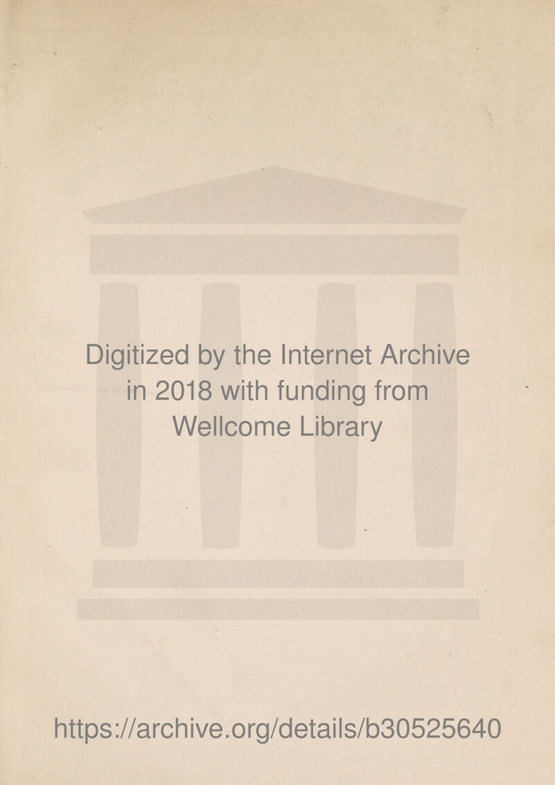 Digitized by the Internet Archive in 2018 with funding from Wellcome Library https://archive.org/details/b30525640