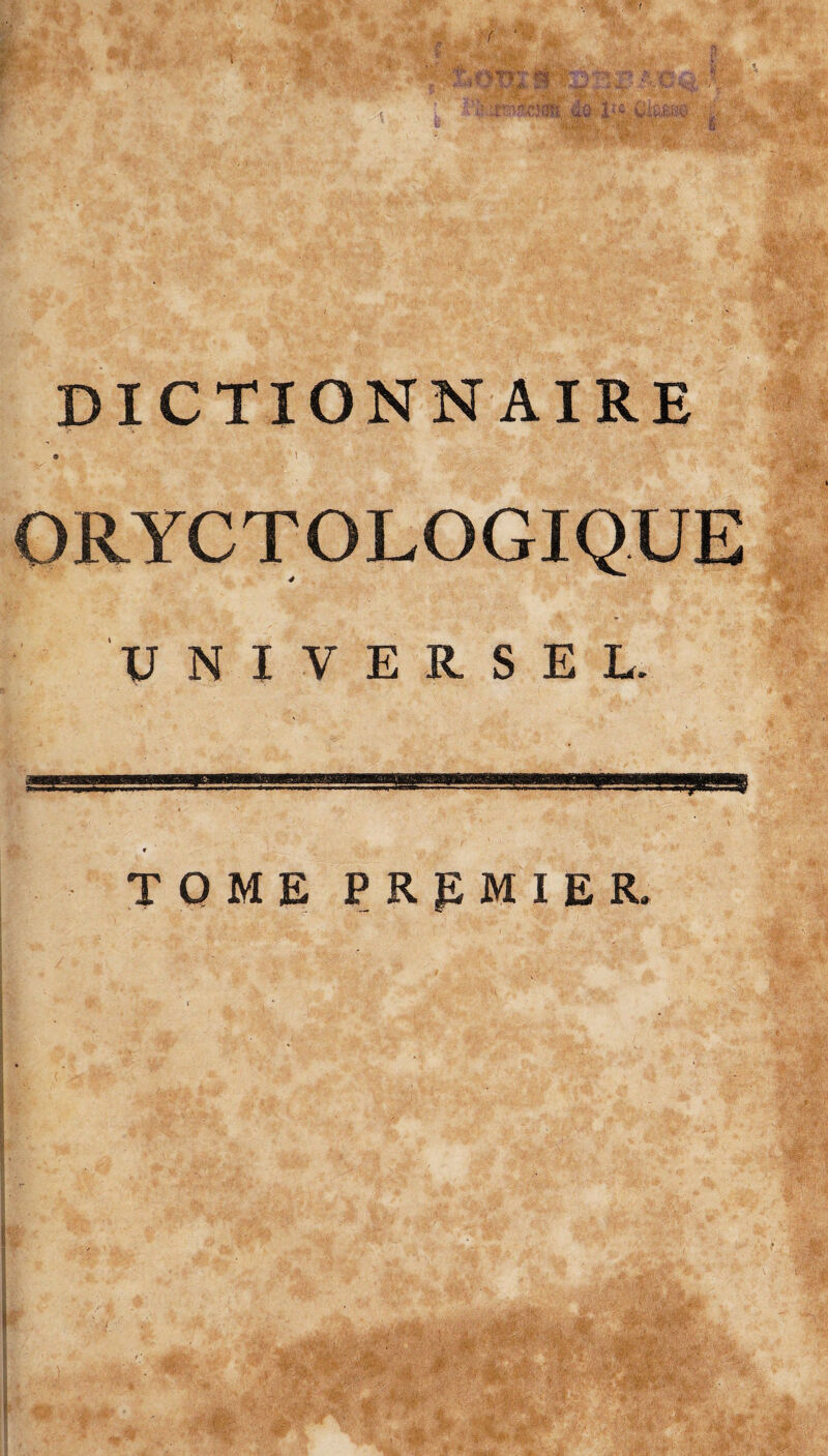 . r ^mm fû DICTIONNAIRE 9 1 • 1 ' ORYCTOLOGIQUE UNIVERSEL. TOME PREMIER.