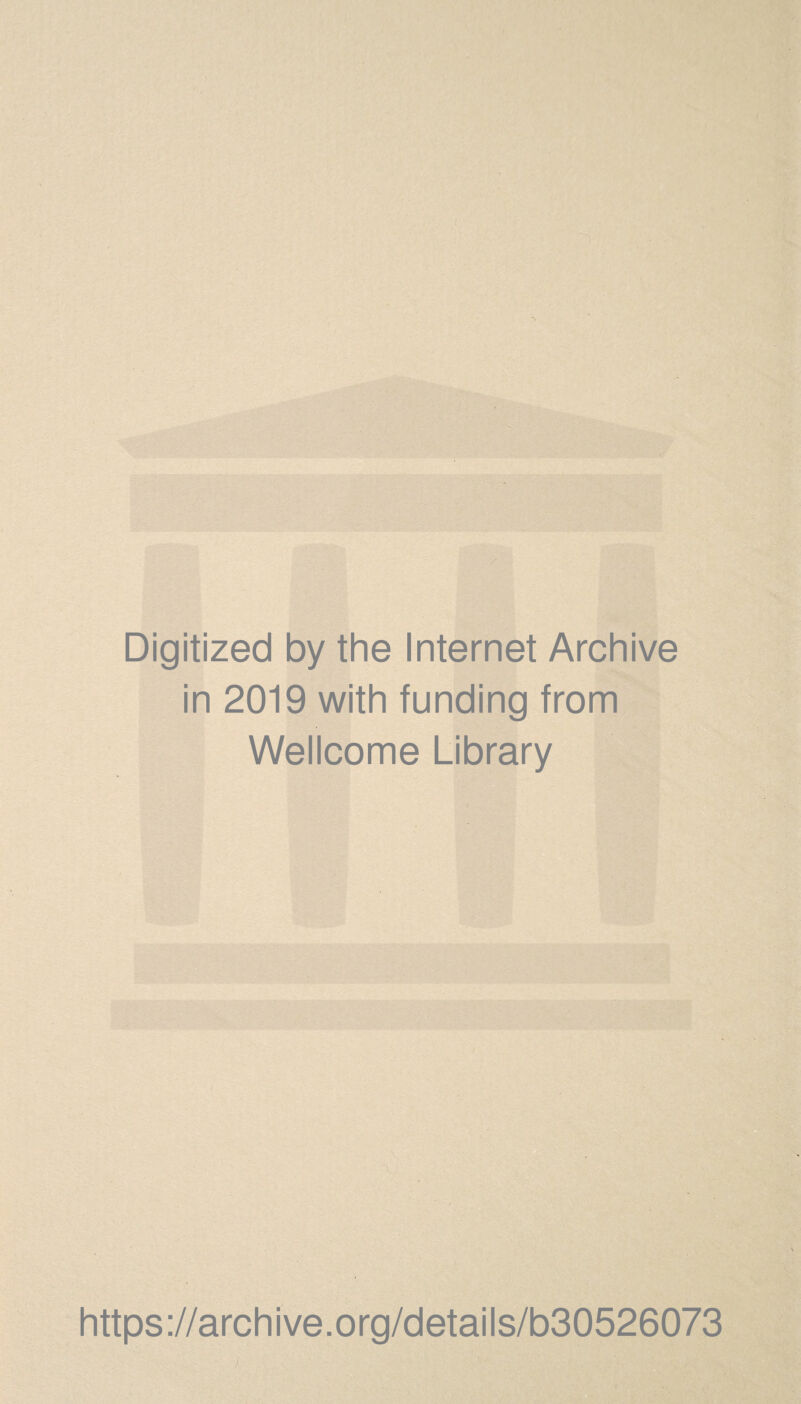 Digitized by the Internet Archive in 2019 with funding from Wellcome Library https://archive.org/details/b30526073