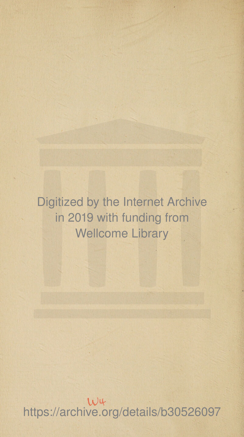 Digitized by the Internet Archive in 2019 with funding from Wellcome Library https://archive.org/details/b30526097