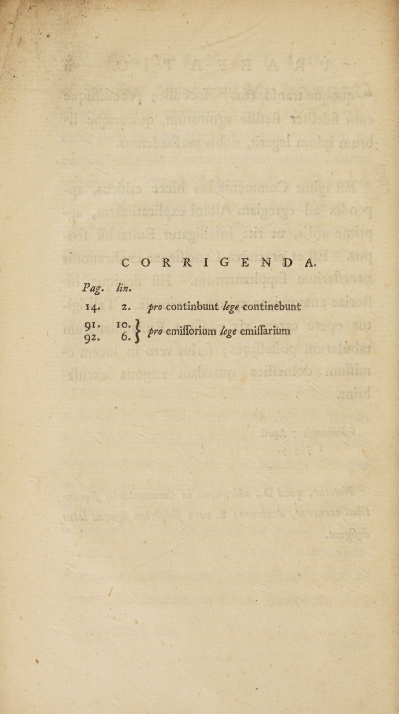 COR RIGENDA Pag. *4* 91. 92. lin. 2. pro continbunt lege continebunt pro emiflorium lege emiflanum / \