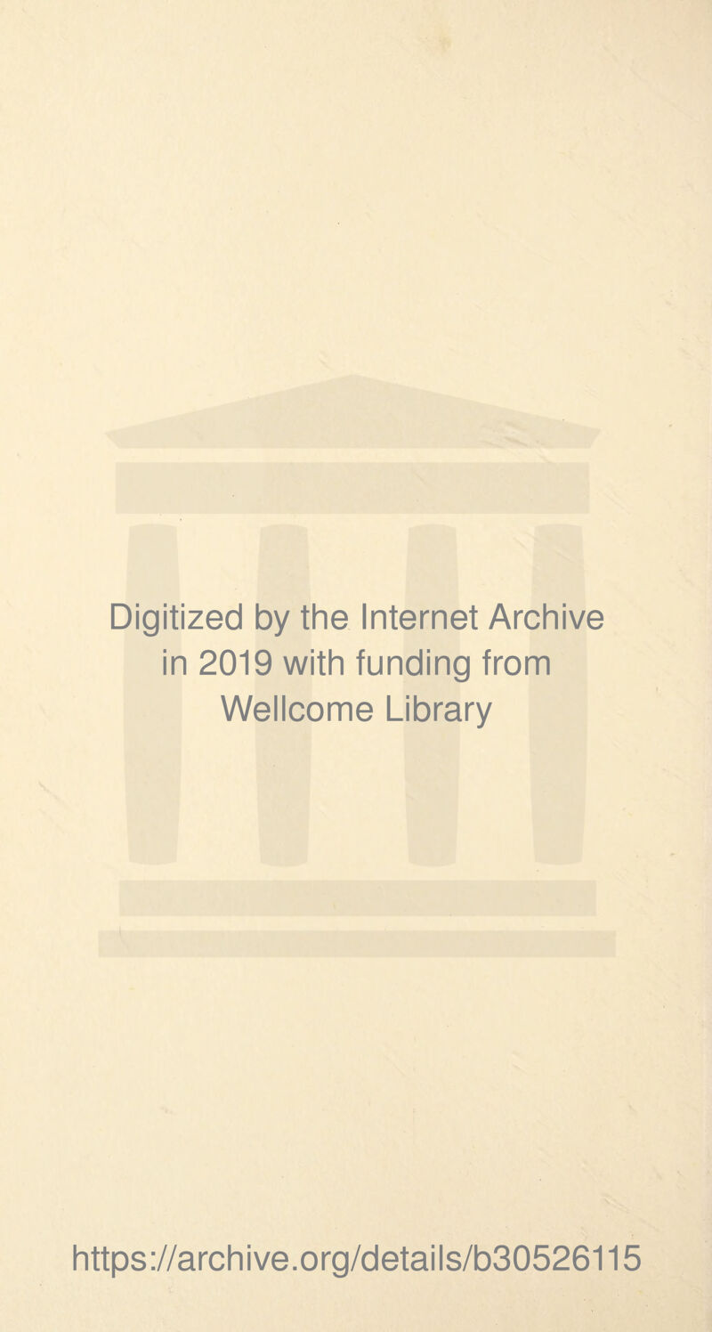 Digitized by the Internet Archive in 2019 with funding from Wellcome Library https://archive.org/details/b30526115