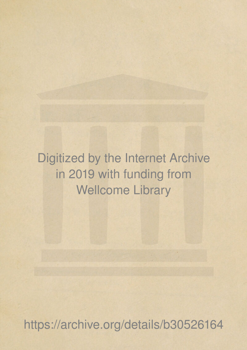 Digitized by the Internet Archive in 2019 with funding from Wellcome Library https://archive.org/details/b30526164