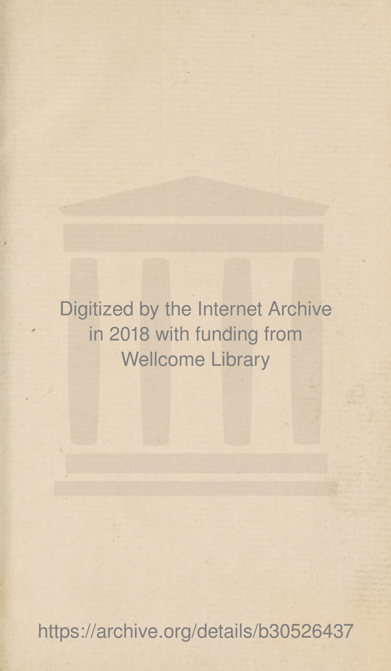 Digitized by the Internet Archive in 2018 with funding from Wellcome Library https://archive.org/details/b30526437