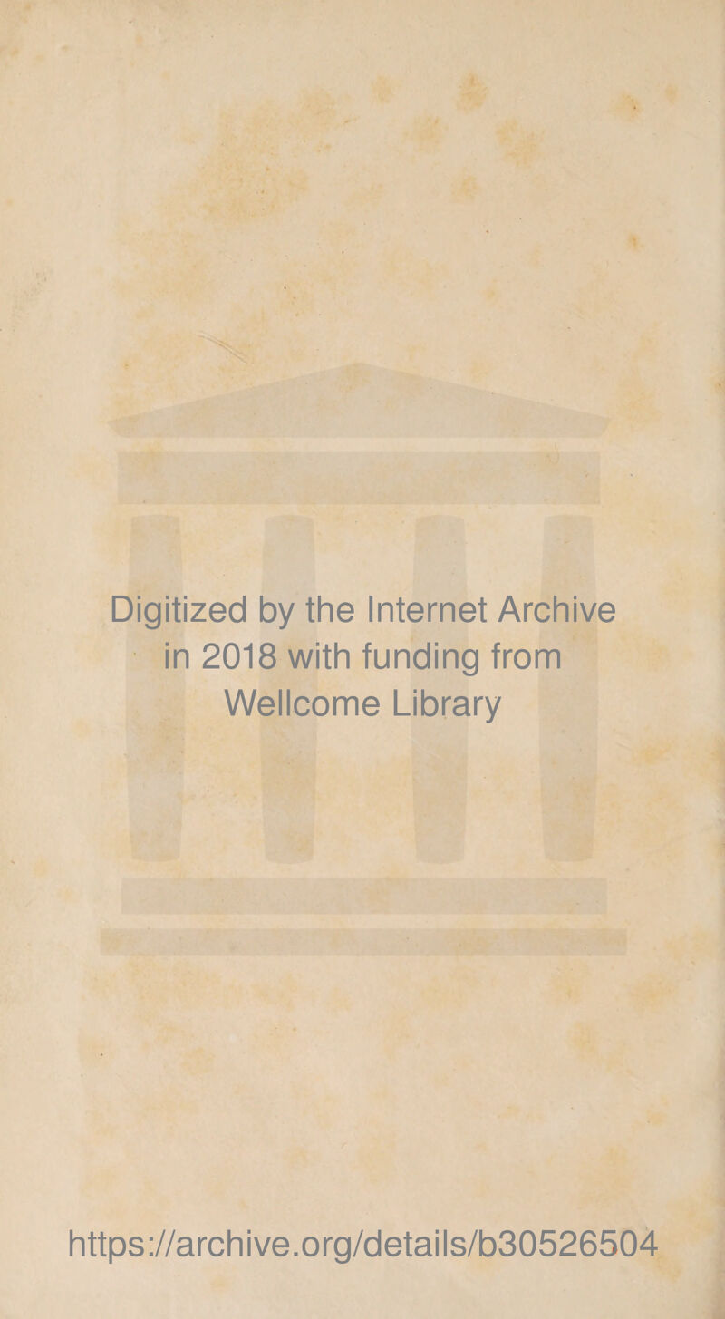 Digitized by the Internet Archive in 2018 with funding from Wellcome Library https://archive.org/details/b30526504