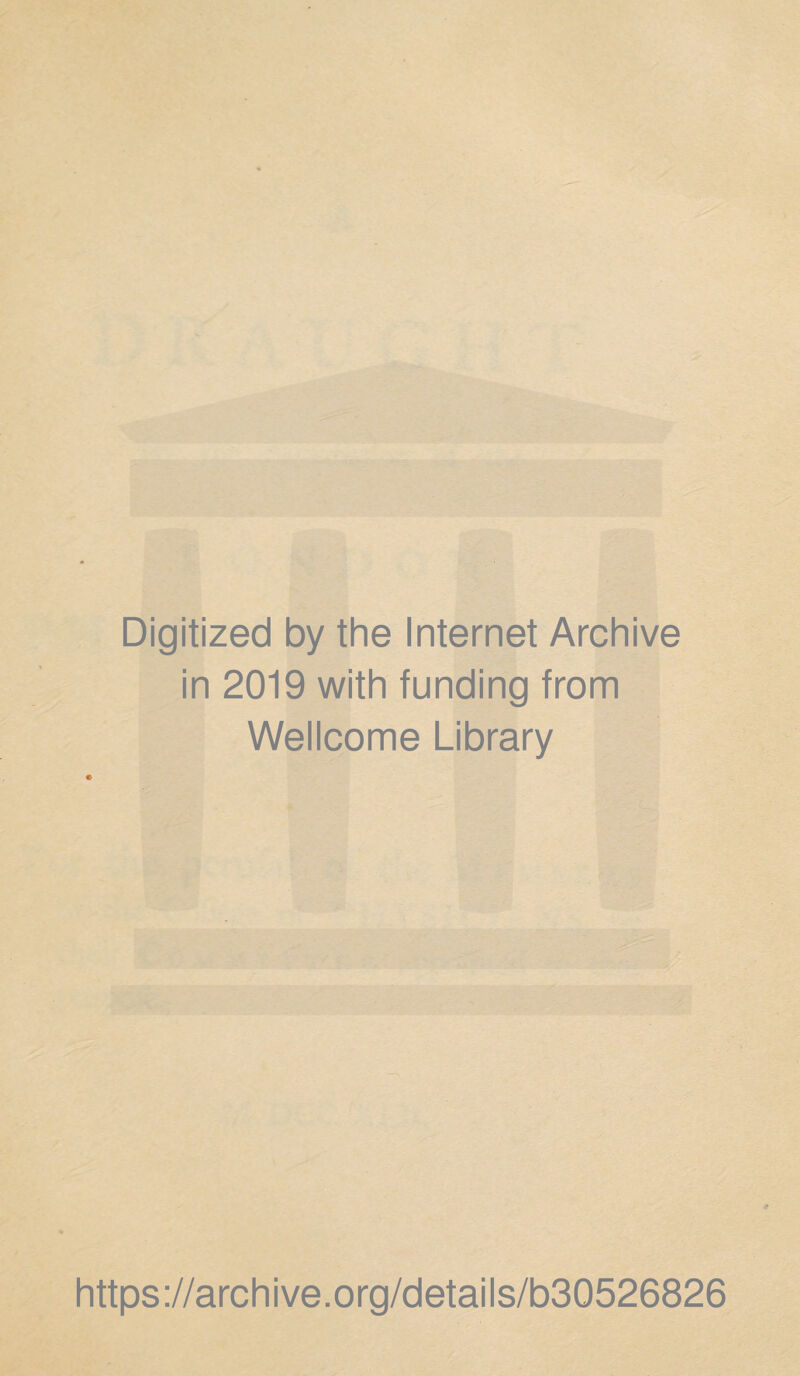 Digitized by the Internet Archive in 2019 with funding from Wellcome Library https://archive.org/details/b30526826