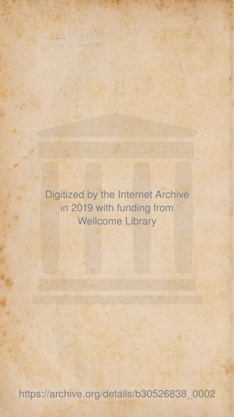 Digitized by the Internet Archive in 2019 with funding from Wellcome Library https://archive.org/details/b30526838_0002