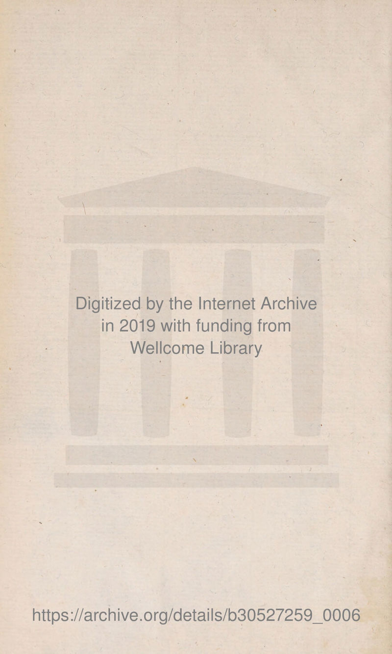 Digitized by the Internet Archive in 2019 with funding from Wellcome Library https://archive.org/details/b30527259_0006