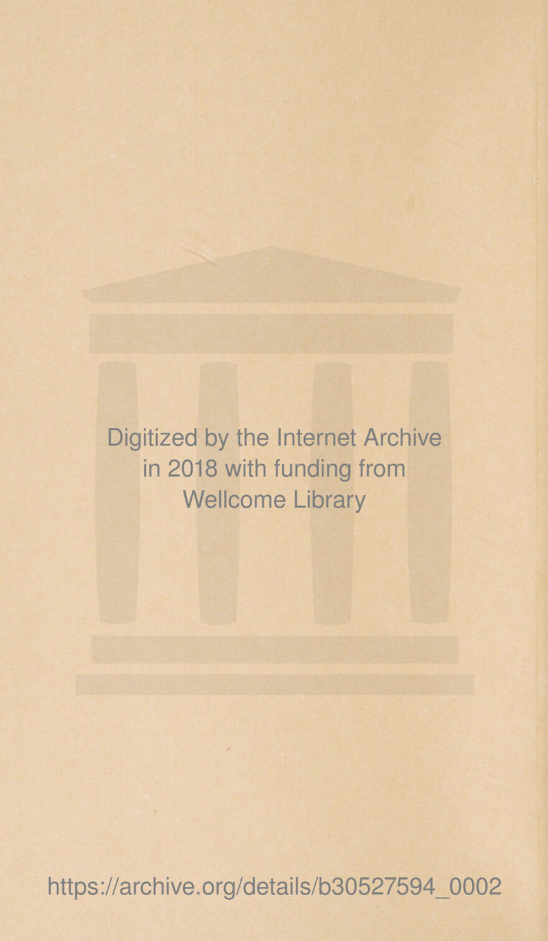Digitized by the Internet Archive in 2018 with funding from Wellcome Library https://archive.org/details/b30527594_0002
