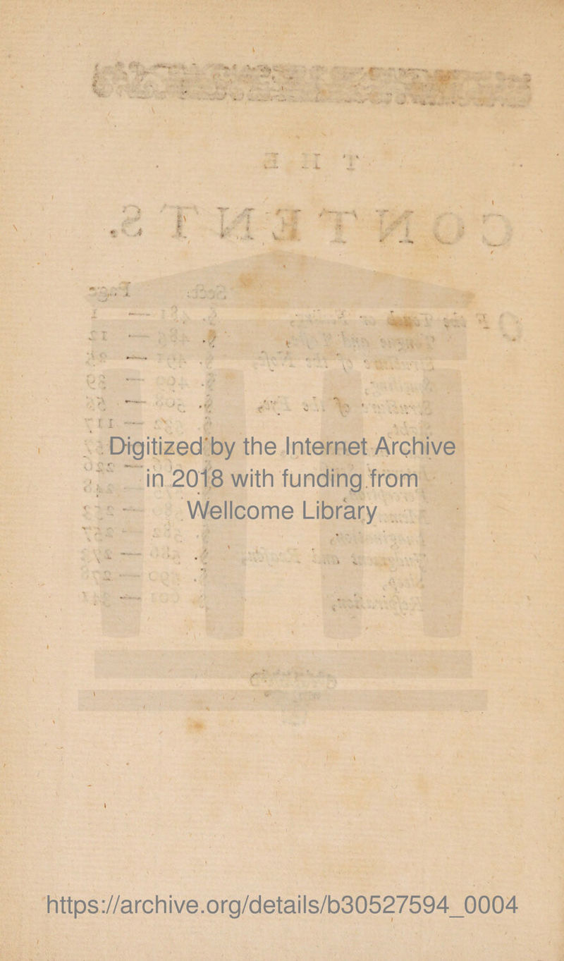 I < 3 V A - I ■ ir i v' i ' 1 I ; V Digitizedby the Internet Archive in 2018 with funding from Wellcome Library •I \ https://archive.org/details/b30527594_0004