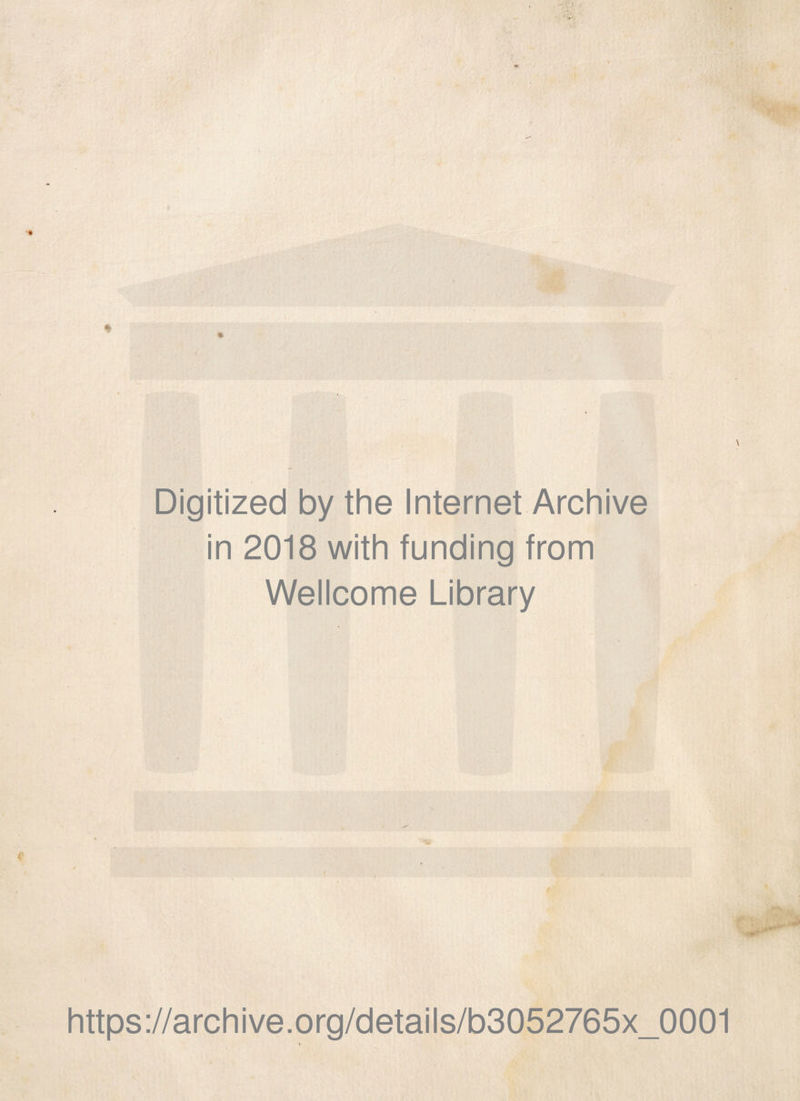 Digitized by thè Internet Archive in 2018 with funding from Wellcome Library https://archive.org/details/b3052765x_0001
