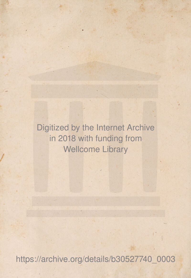 ■'i: *■ / - - f .. •» ' - \ ' - tr u • -i / • -v Digitized by the Internet Archive in 2018 with funding from Wellcome Library s ' - . £ * • https://archive.org/details/b30527740_0003
