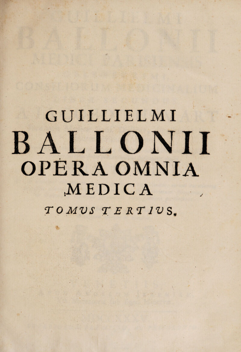 guillielmi OPERA OMNIA .MEDICA TOMVS T E R<r ivs.