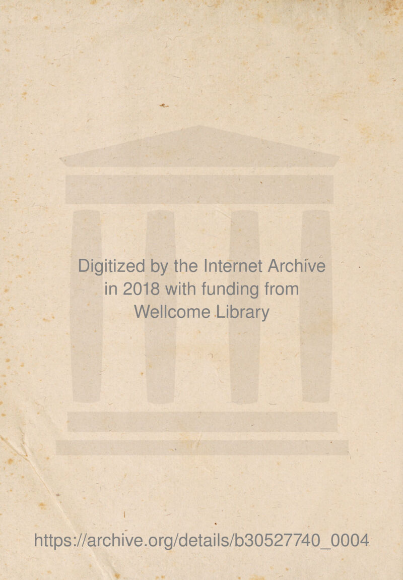 • ? * *■ >■ V V 1 - .r w '« r 'j* 1 t... ' -c A «W,-» / v . Digitized by the Internet Archive in 2018 with funding from Wellcome Library n ' *■ - V» 0004 * , V-\