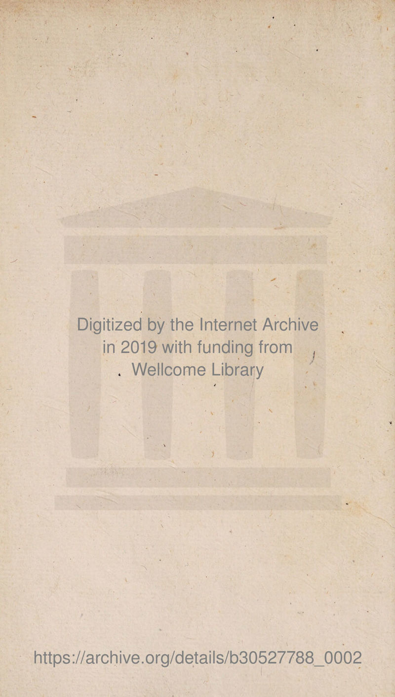 'C L Digitized by the Internet Archive in 2019 with funding from , . Wellcome Library \ 1 https://archive.org/details/b30527788_0002