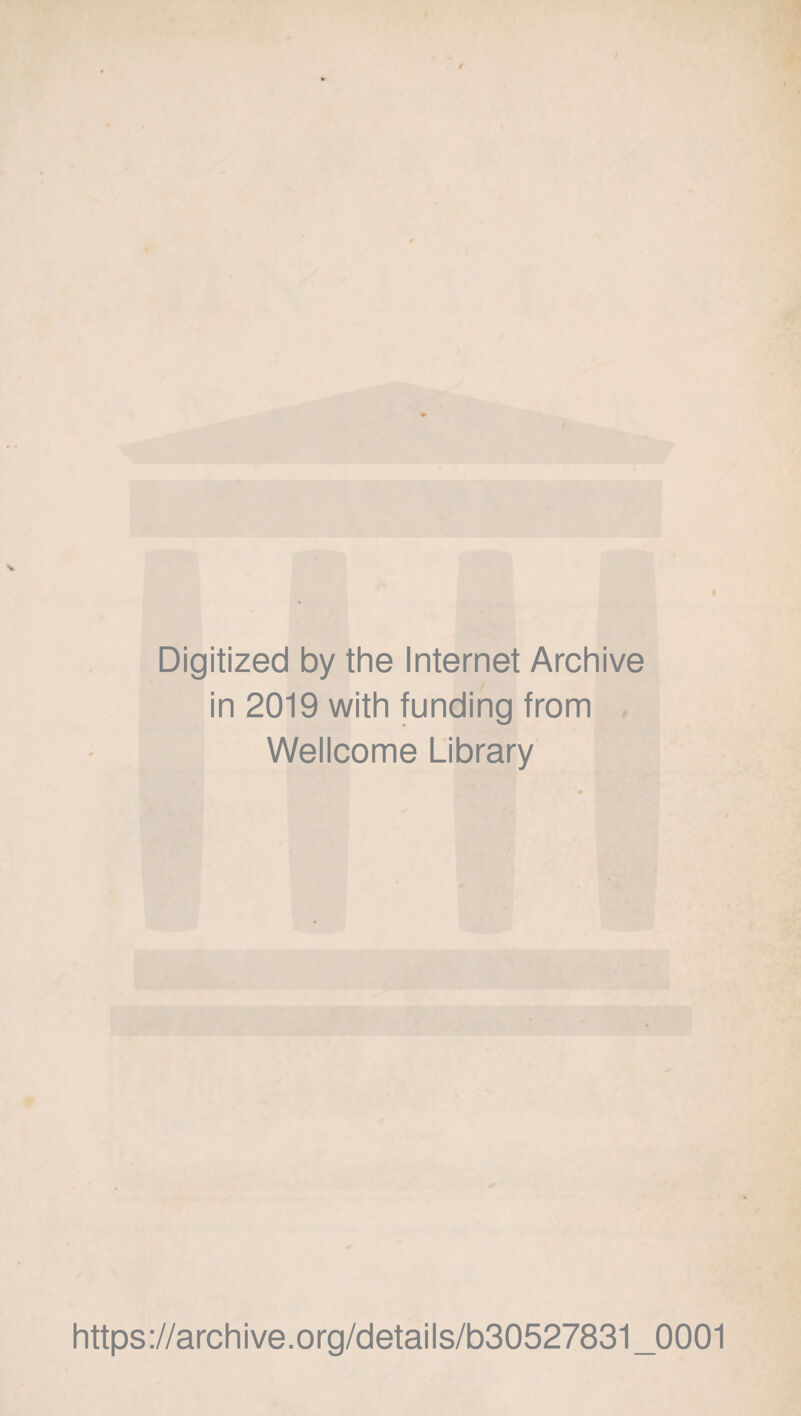 Digitized by the Internet Archive in 2019 with funding from Wellcome Library https://archive.org/details/b30527831_0001