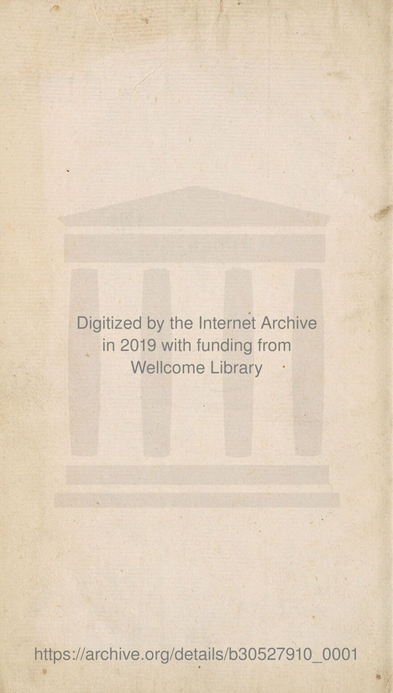 t r Digitized by the Internet Archive in 2019 with funding from Wellcome Library • https://archive.org/details/b30527910_0001 «