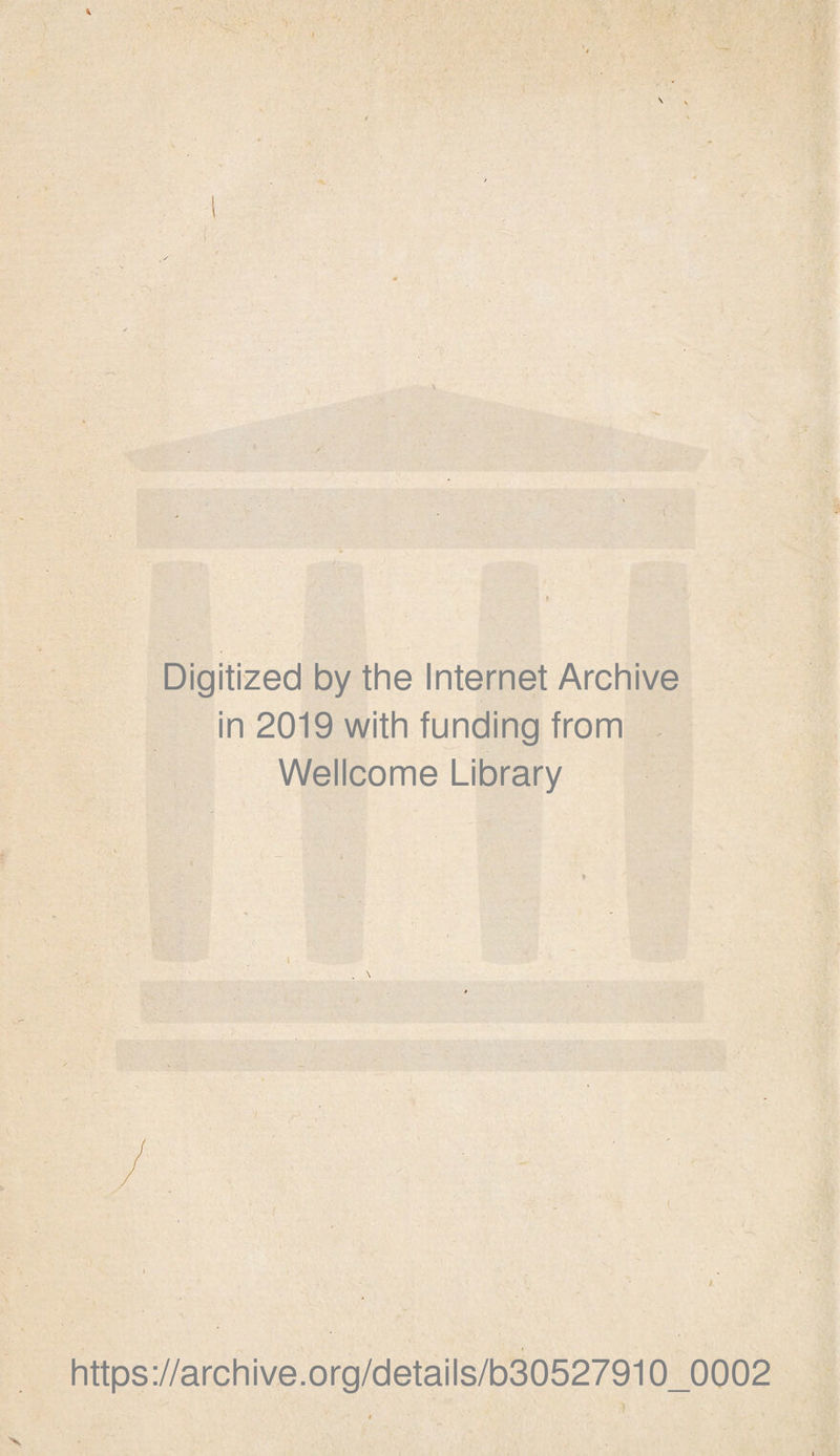 \ Digitized by the Internet Archive in 2019 with funding from Wellcome Library https://archive.org/details/b30527910_0002 V