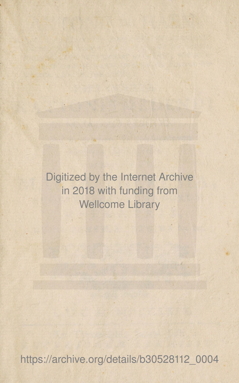 Digitized by the Internet Archive in 2018 with funding from Wellcome Library { https://archive.org/details/b30528112_0004