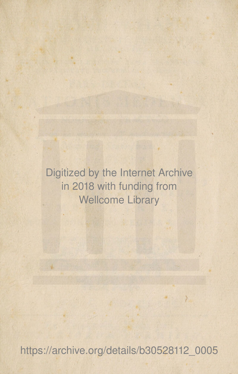 Digitized by the Internet Archive in 2018 with funding from Wellcome Library > https://archive.org/details/b30528112_0005