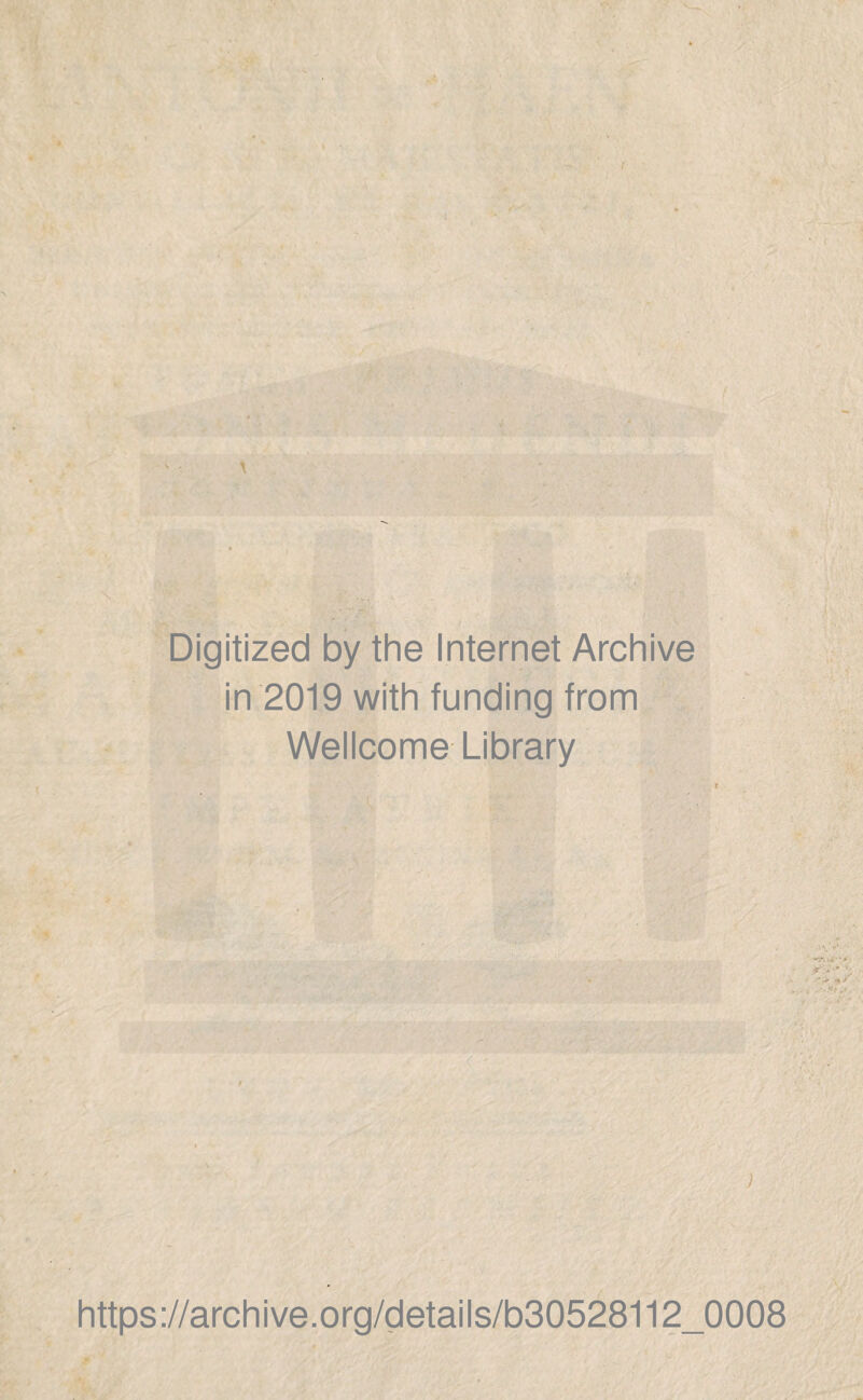 . ' - Digitized by the Internet Archive in 2019 with funding from Wellcome Library https://archive.org/details/b30528112_0008