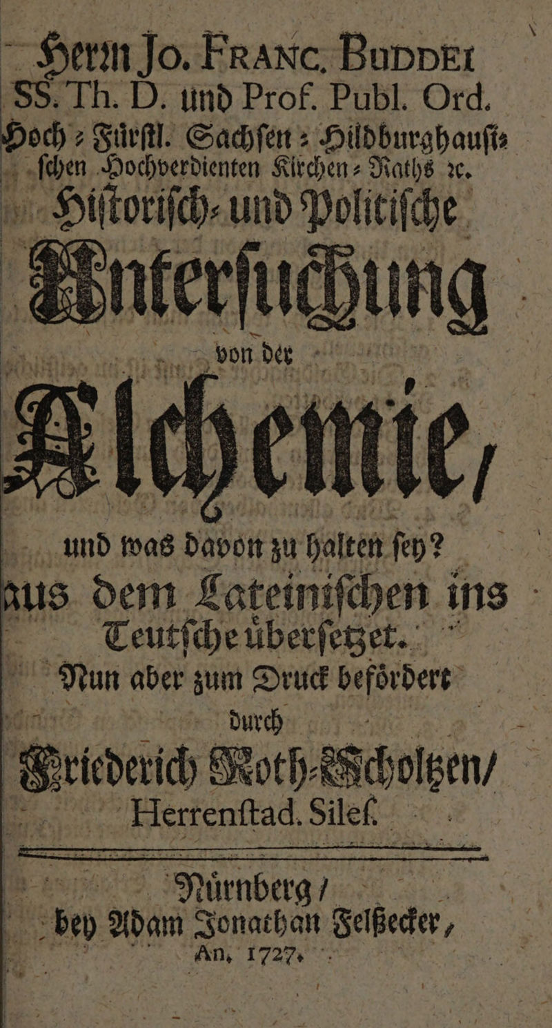 \ | N was a8 pn zu Hal ſey? 9 ue dem Lateiniſchen ins | Teutſche uͤberſetzet. Nun aber zum Druck befördert 5 1 durch p g * Sun Moth⸗ Scholten 15