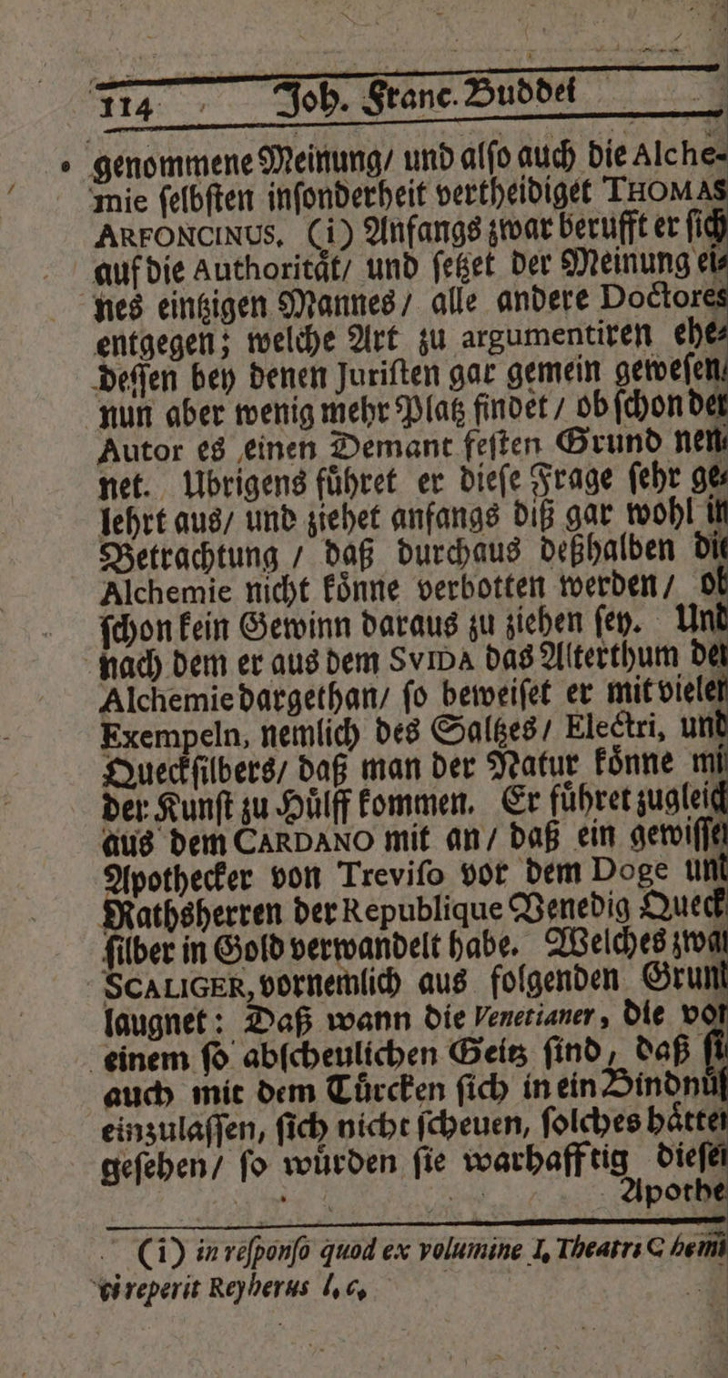net. Übrigens fuͤhret er dieſe Frage ſehr ge⸗ ſchon kein Gewinn daraus zu ziehen ſey. Un Alchemie dargethan / ſo beweiſet er mit viele auch mit dem Tuͤrcken ſich in ein Bindnuͤf einzulaſſen, ſich nicht ſcheuen, ſolches haͤttel geſehen / ſo wuͤrden ſie Wätbaff sig, 4 | N Ark poth = v , 8 2 . Br (i) inrefponfo quod ex volumine I. Tbeatric hemi di reperit Reyherus l. c. u