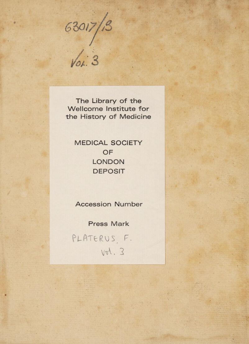 The Library of the Wellcome Institute for the History of Medicine MEDICAL SOCIETY OF LONDON DEPOSIT Accession Number Press Mark Pl-ATfcRVJS F.