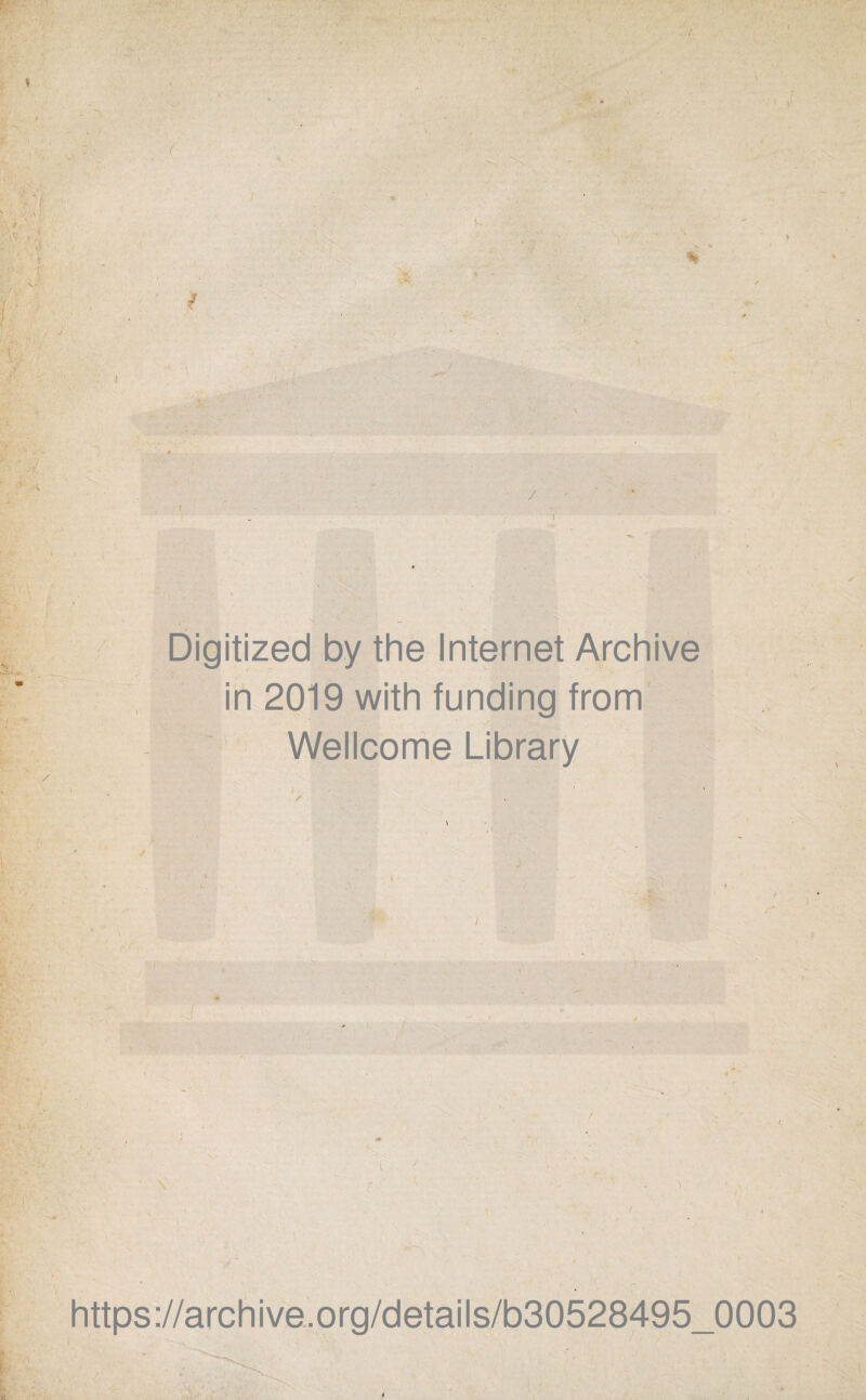 ' .. - (■ i Digitized by the Internet Archive in 2019 with funding from Wellcome Library ii f r https://archive.org/details/b30528495_0003