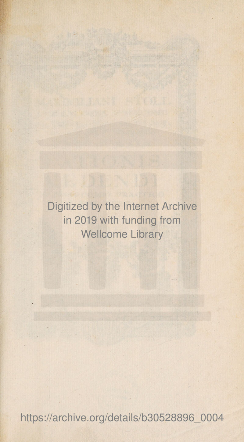 Digitized by the Internet Archive in 2019 with funding from Wellcome Library https://archive.org/details/b30528896_0004