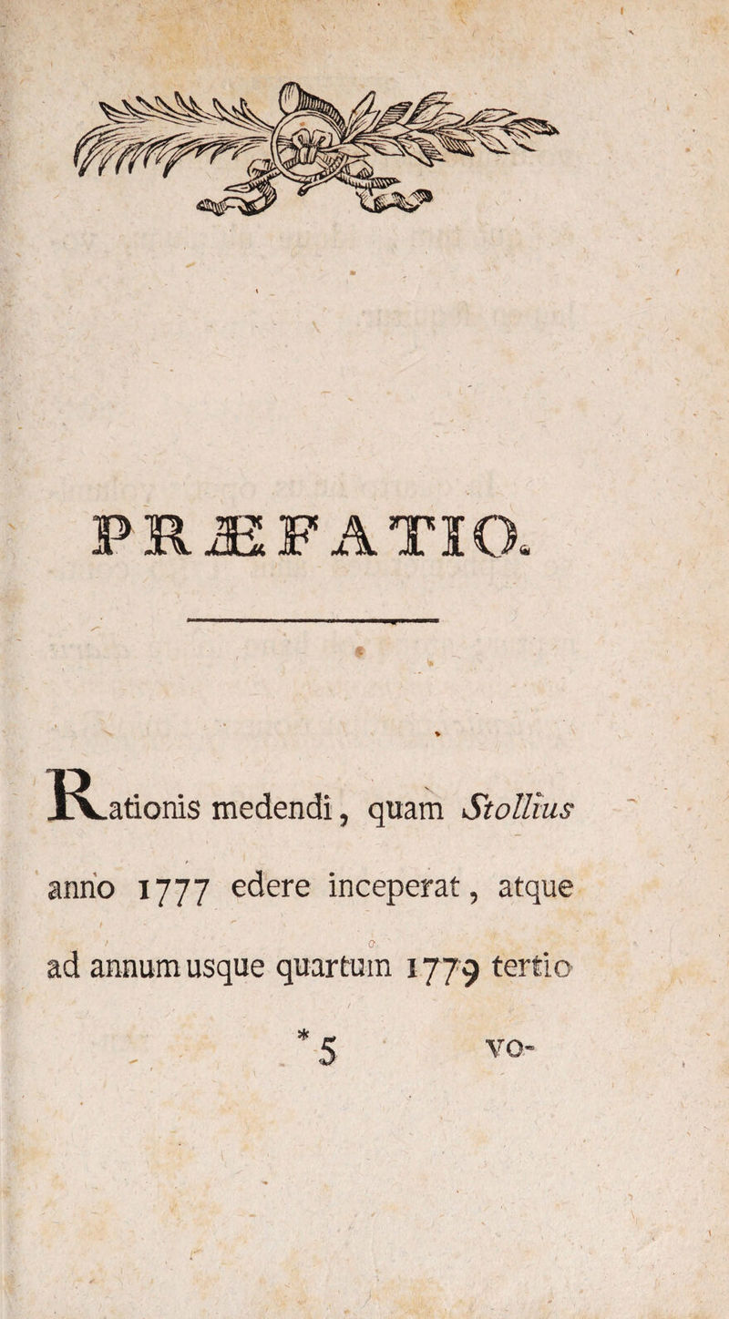 PRJEFATICX xV.ationis medendi, quam St ollius anno 1777 edere inceperat, atque f ^ v / a ad annum usque quartum 1779 tertio * 5 YO- -#-* v