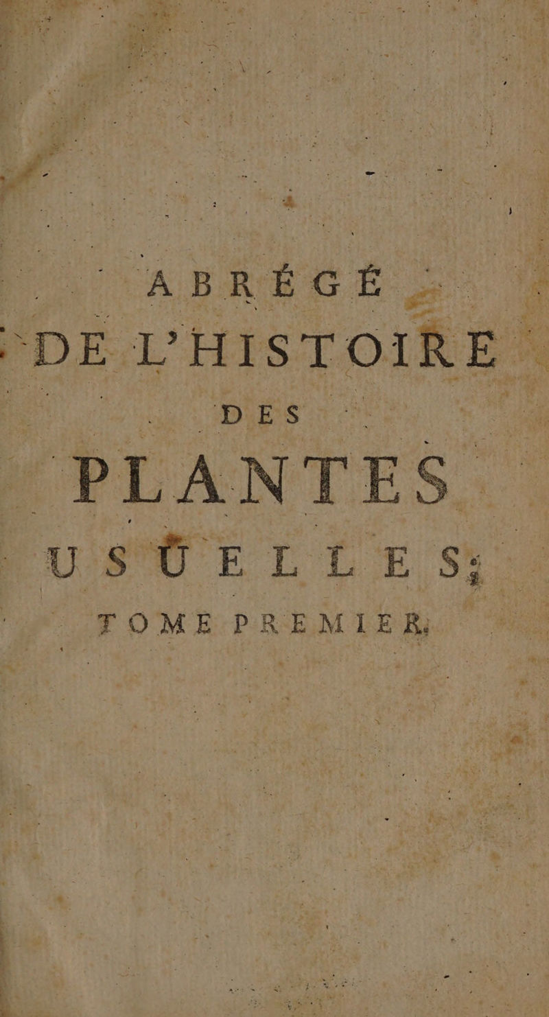 : ABRÉGÉ | n. DE L'HISTOIRE DES PLANTES. ue Lisa TOME PREMIER