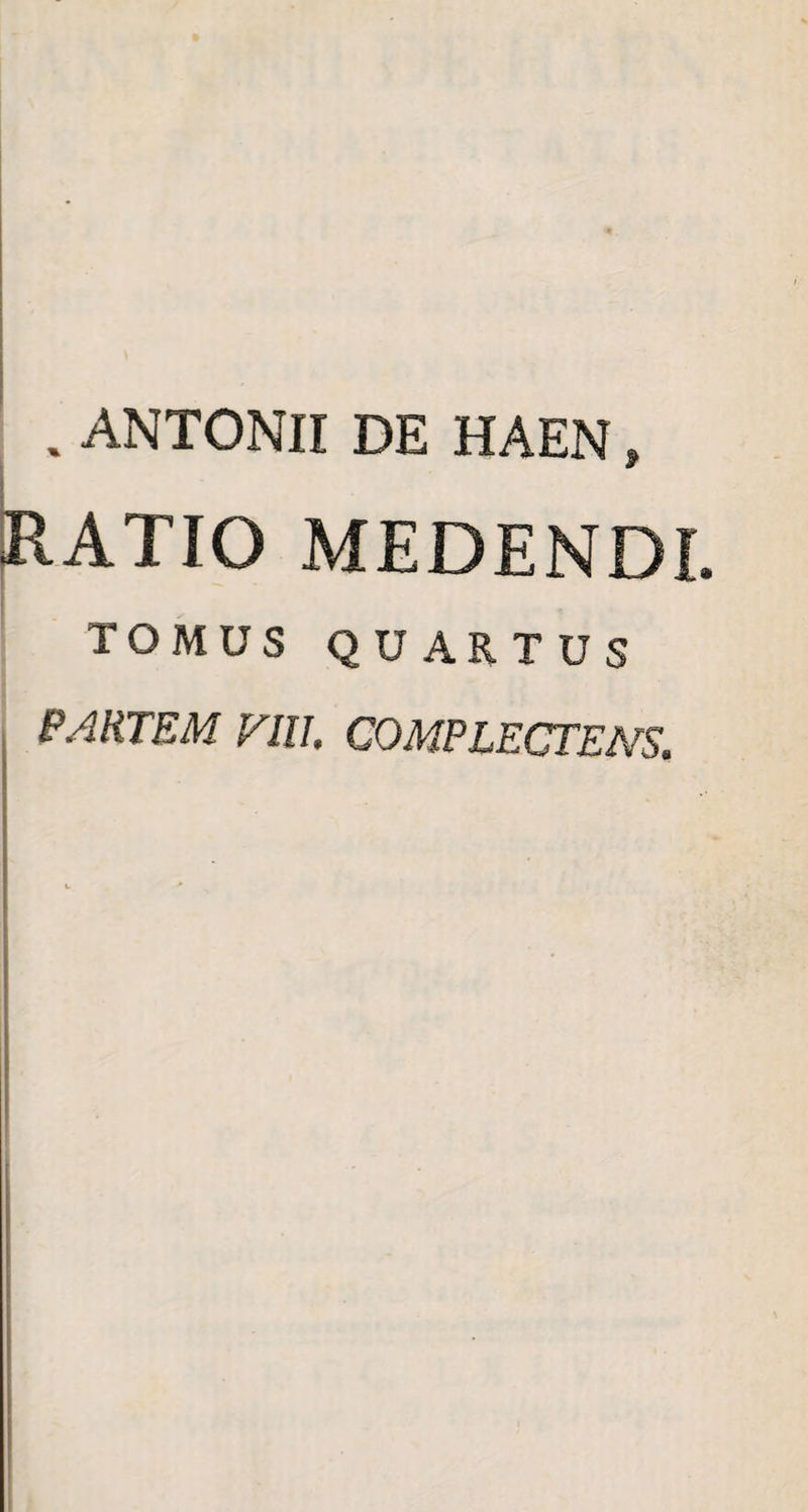 . ANTONII DE HAEN, RATIO MEDENDI TOMUS QUARTUS PARTEM Fili. COMPLECTENS.