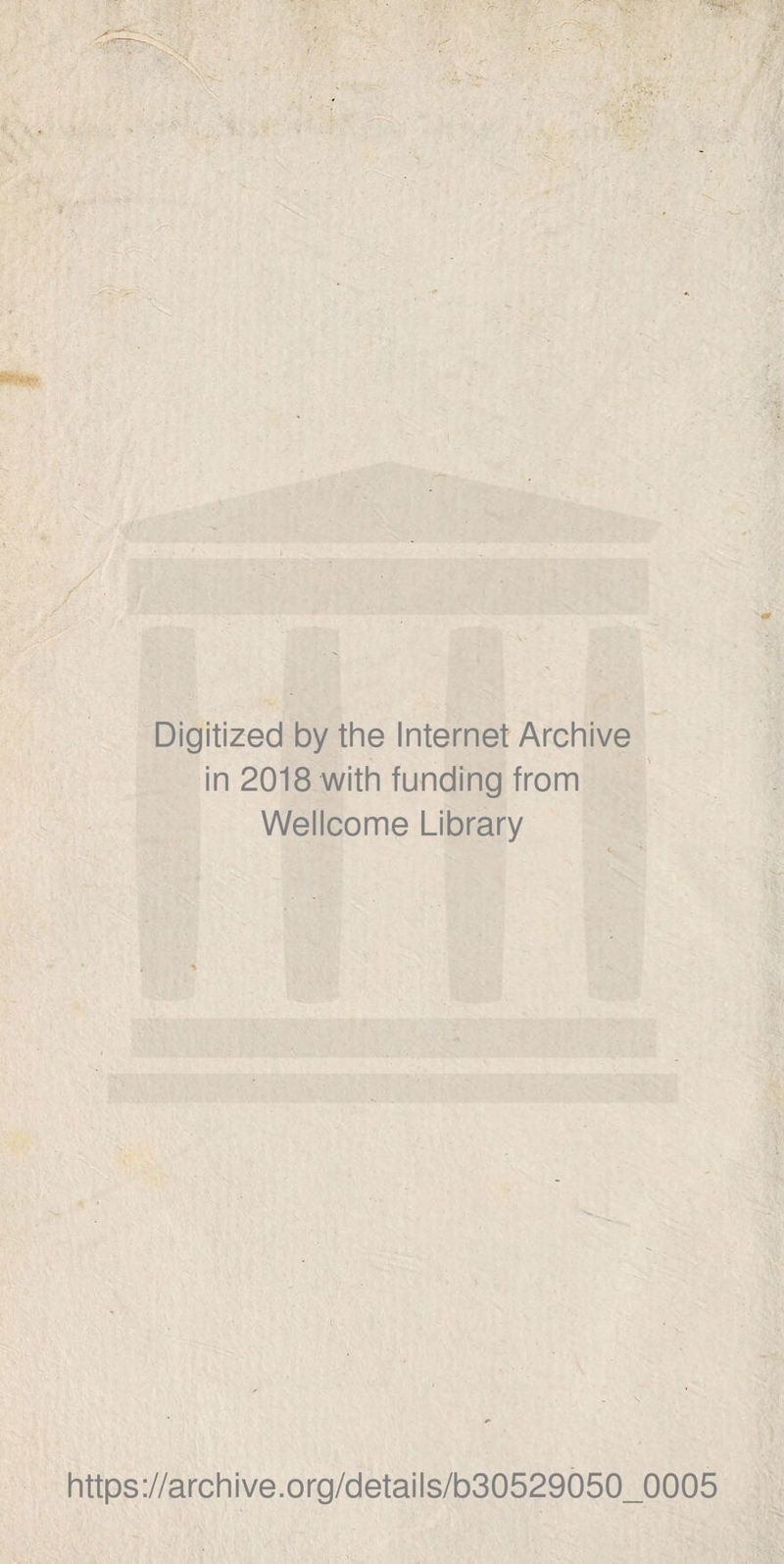 Digitized by the Internet Archive in 2018 with funding from Wellcome Library https://archive.Org/details/b30529050_0005