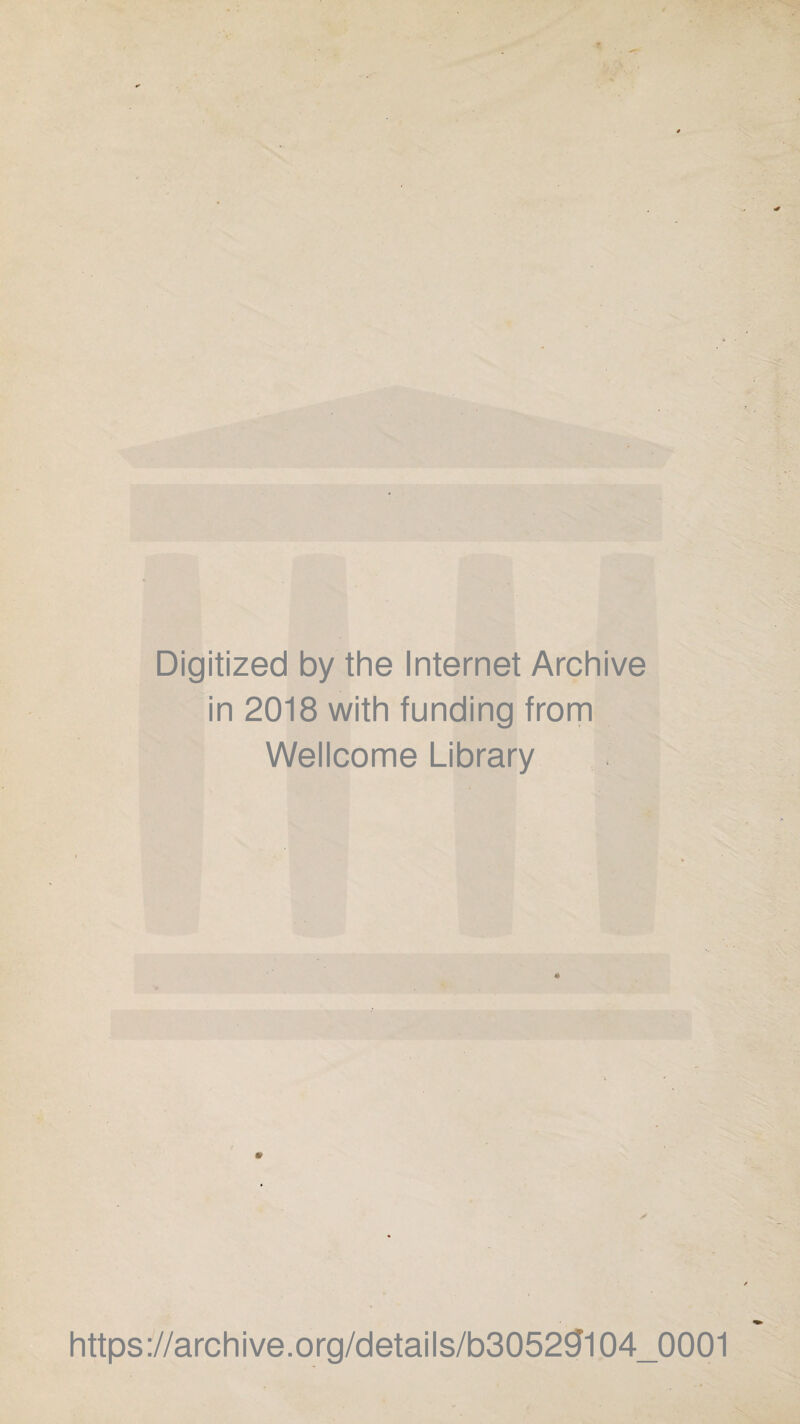 Digitized by the Internet Archive in 2018 with funding from Wellcome Library https://archive.org/details/b30529l04_0001