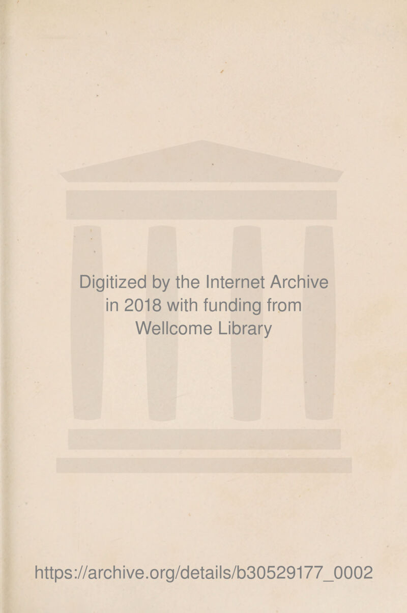 Digitized by the Internet Archive in 2018 with funding from Wellcome Library https://archive.org/details/b30529177_0002