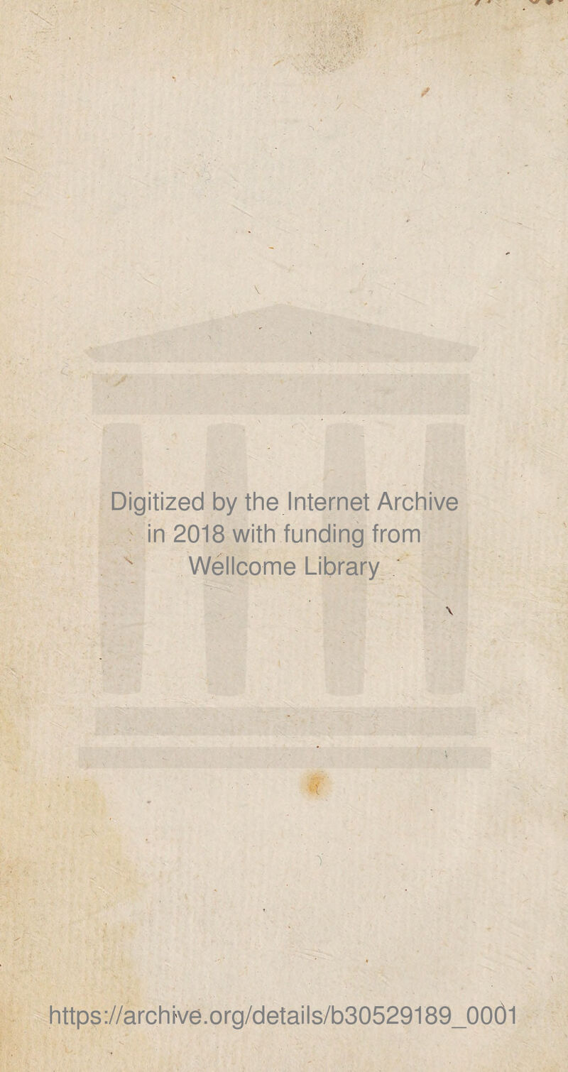 Digitized by the Internet Archive in 2018 with funding from v Wellcome Library / \ https://archive.org/details/b30529189_00dl