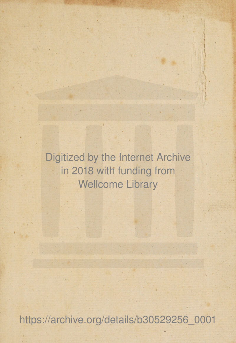 Digitized by the Internet Archive in 2018 with' funding from Wellcome Library https://archive.org/details/b30529256_0001